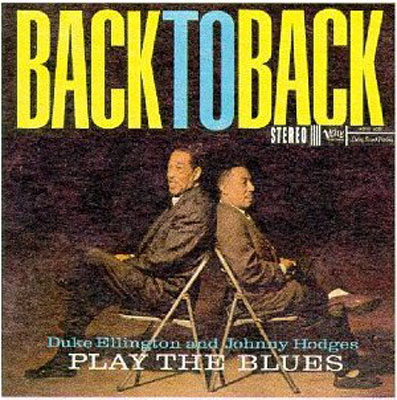 Play the Blues Back to Back - DUKE ELLINGTON AND JOHNNY HODGES
